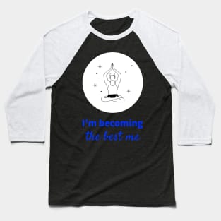 I am becoming the best| Yoga Baseball T-Shirt